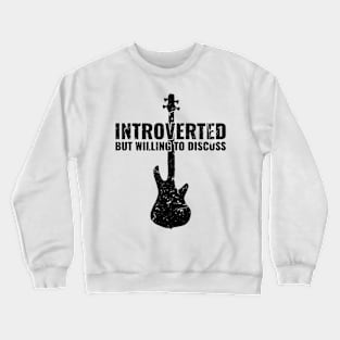 INTROVERTED BUT WILLING DISCUSS bass guitar Crewneck Sweatshirt